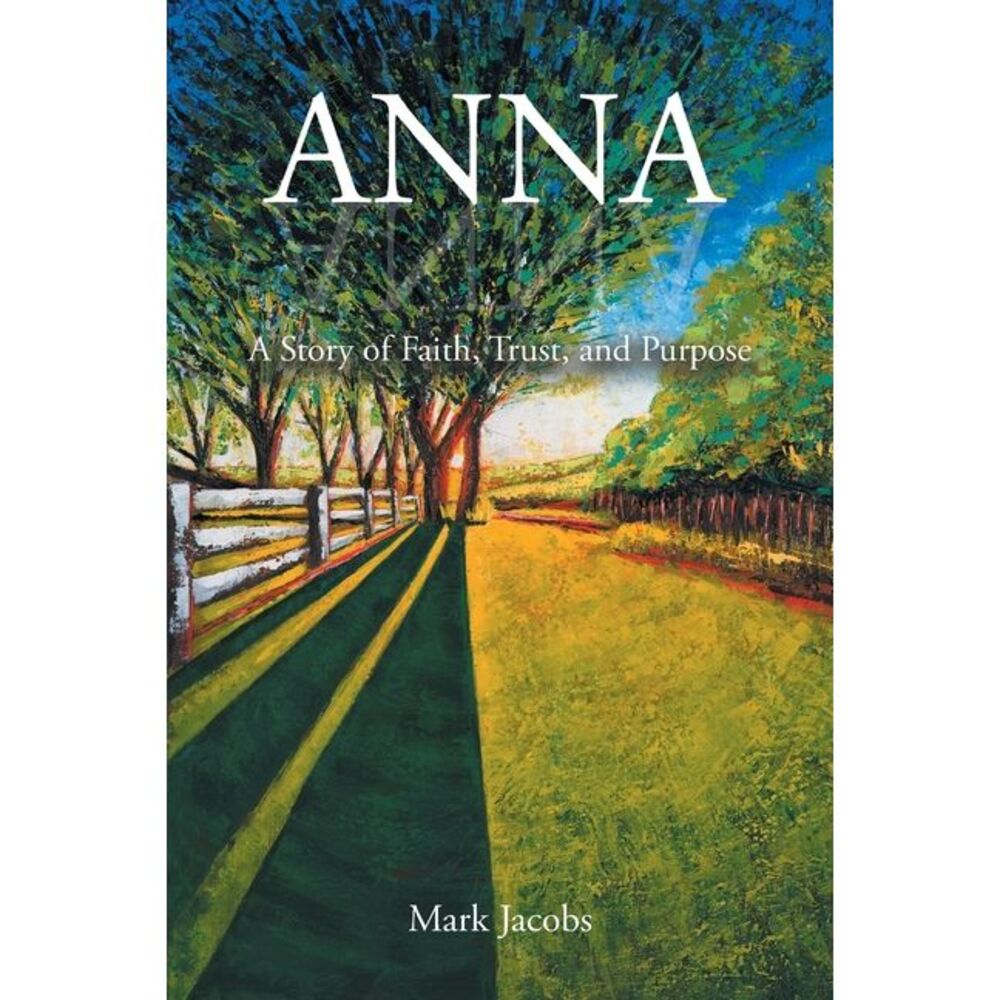 Anna: A Story of Faith, Trust, and Purpose -- Mark Jacobs